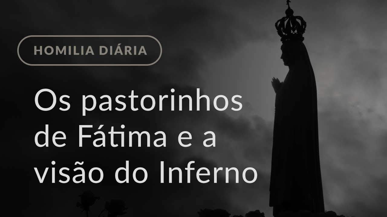 Os pastorinhos de Fátima e a visão do Inferno (Homilia Diária.1211: Sábado da 14.ª Semana Comum)