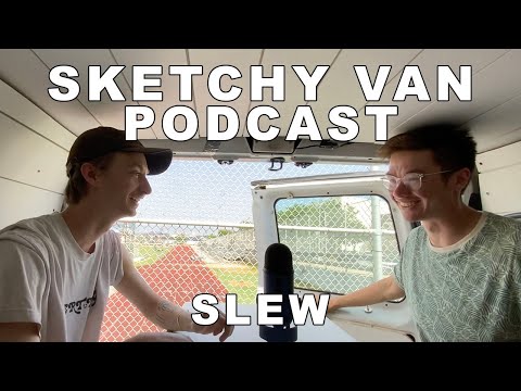 Sketchy Van Podcast #11 - SLEW