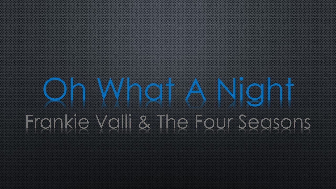 The Four Seasons Oh What A Night Lyrics