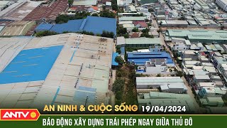 Hàng loạt nhà xưởng, khu dân cư xây dựng trái phép ngay giữa thủ đô | ANVCS | ANTV