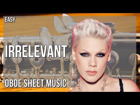 Oboe Sheet Music: How to play Irrelevant by PINK
