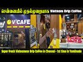 super fresh vietnamese drip coffee in chennai food review chennai food review tamil