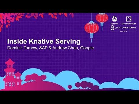 Inside Knative Serving - Dominik Tornow, SAP & Andrew Chen, Google