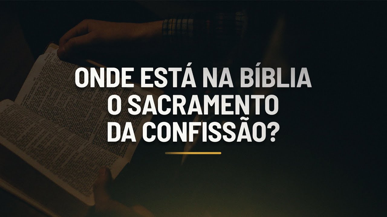 O SACRAMENTO DA CONFISSÃO está na bíblia?