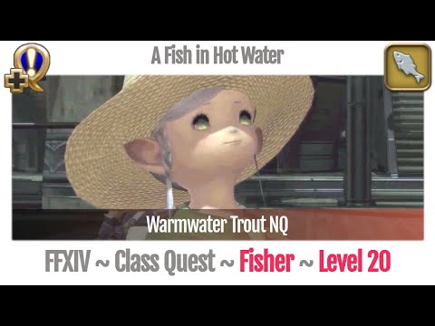FFXIV Fisher Quest Level 20 ~ A Realm Reborn ~ A Fish in Hot Water (Warmwater Trout NQ)