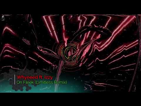 Whyneed ft Izzy - On Fleek (Limitless Remix) HD Video