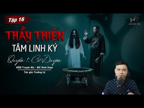 [Tập 16] Truyện Ma: THẦY THIỆN TÂM LINH KÝ - KHÍ ÂM Trong Ngực | TG Trường Lê MC Đình Soạn Kể MỚI