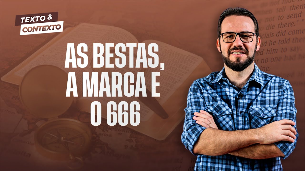 AS BESTAS, A MARCA E O NÚMERO 666 | TEXTO E CONTEXTO (EXPLICANDO a MARCA DA BESTA do APOCALIPSE)