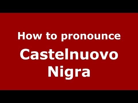 How to pronounce Castelnuovo Nigra (Italian/Italy) - PronounceNames.com