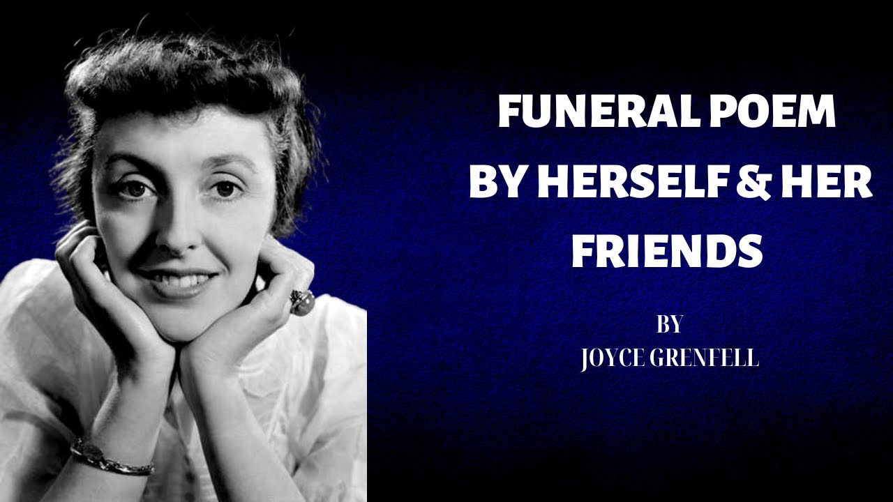 Funeral Poem - If I Should Go By Herself & All Her Friends - By Joyce Grenfell