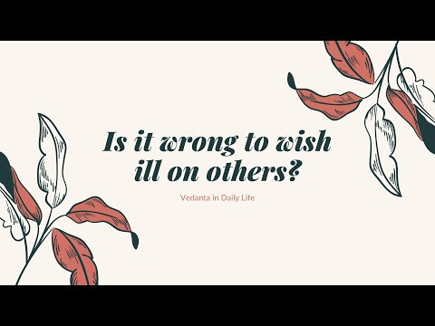 Is it morally wrong to wish ill on others? | Advaita Vedanta