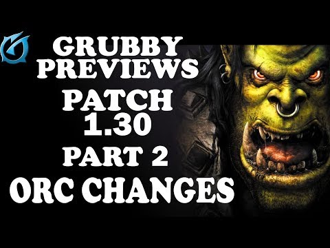 Grubby | Warcraft 3 TFT | Grubby Previews - Patch 1.30 - Part 2 - Orc Changes
