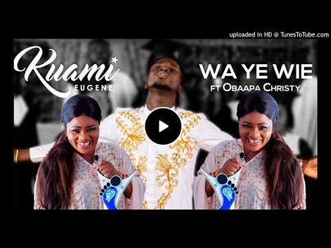 Kuami Eugene - (Wa Ye Wie)  Feat Obaapa Christy