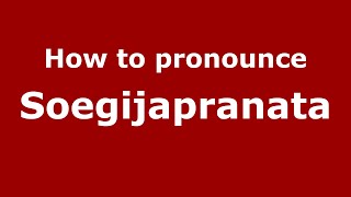 How to pronounce Soegijapranata