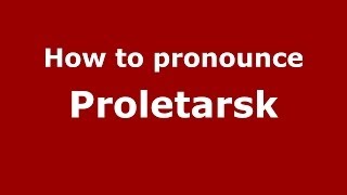 How to pronounce Proletarsk