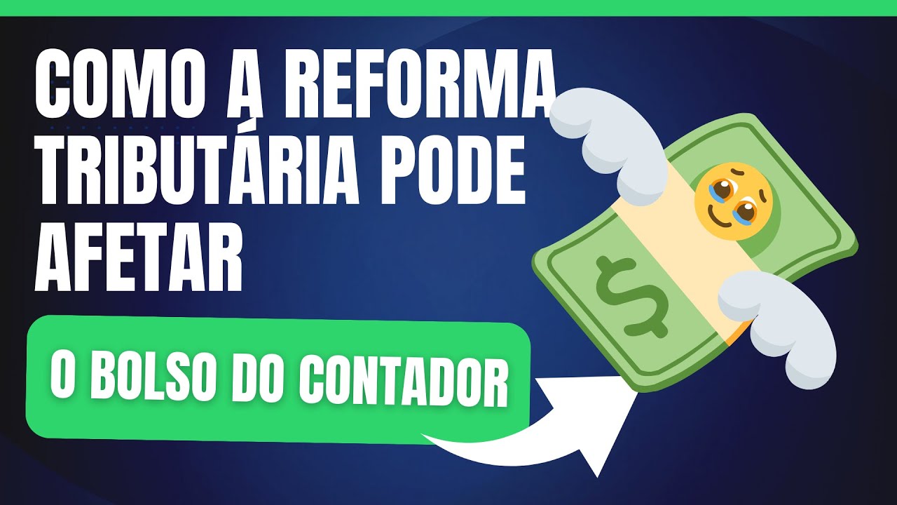 Como a Reforma Tributária pode afetar o bolso do Contador 🫣
