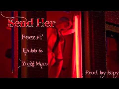 Feez Ft. JDubb & Yung Mars - Send Her (prod. by Espy)