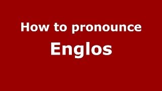 How to pronounce Englos