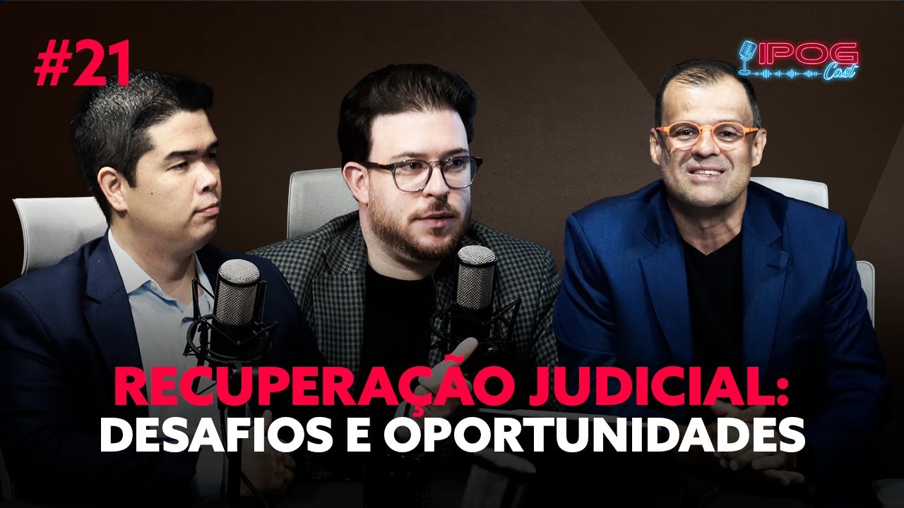 Recuperação Judicial - Desafios e Oportunidades - IPOGCAST #21