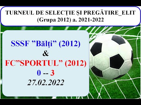 19_SSSF ”BĂLȚI” (2012)-( 0 ) -- FC ”SPORTUL” (2012)-( 3 )__27.02.2022