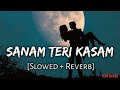 Sanam Teri Kasam (Slowed + Reverb)| Use Headphones🎧 | #darshanraval  #slowedandreverb #viral