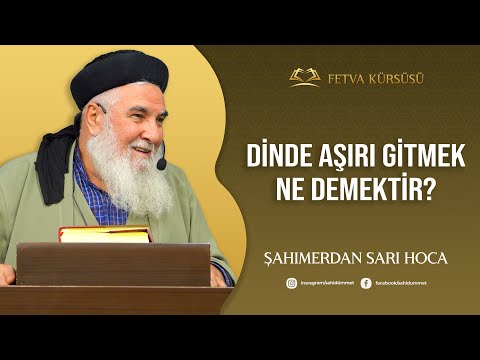Dinde Aşırı Gitmek Ne Demektir? | Fetva Kürsüsü | Şahımerdan Sarı Hoca