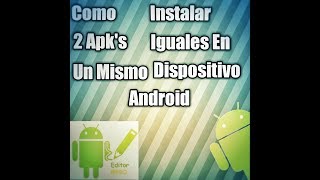 Como Instalar Dos Apk&#39;s Iguales En Un Mismo Dispositivo Android | Descarga Apk Editor -Decker Mint