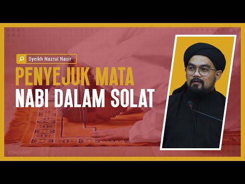 Penyejuk Mata Nabi Dalam Solat - Syeikh Nazrul Nasir.