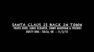 Santa Claus is Back in Town - Travis Kidd & Friends : Dusty Dog - Tulsa