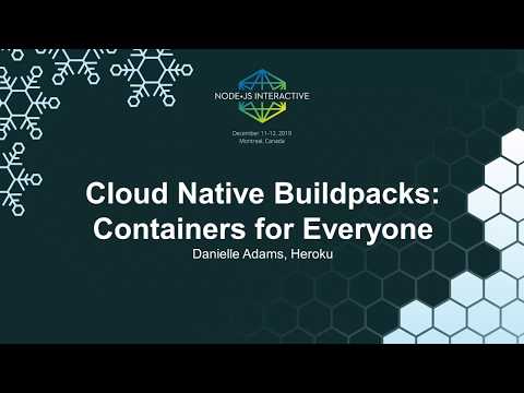 Cloud Native Buildpacks: Containers for Everyone - Danielle Adams, Heroku