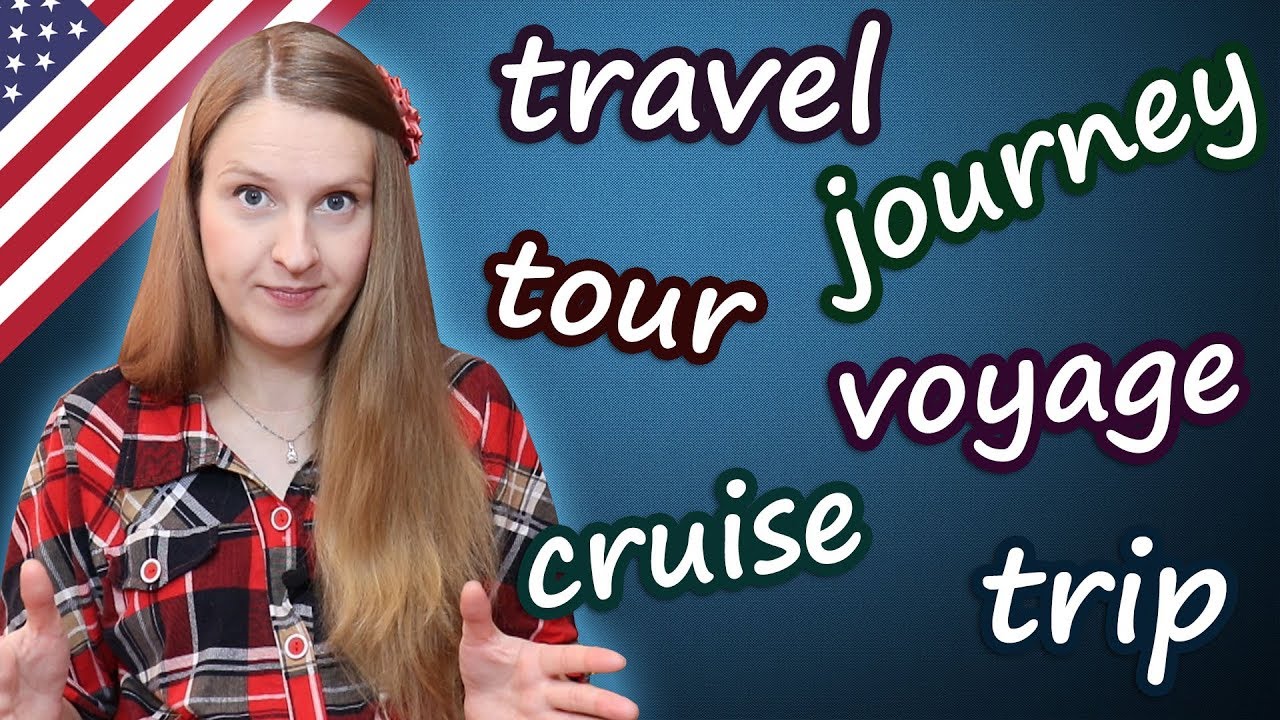 Travel, trip, journey, tour, voyage, cruise - confusing words in English