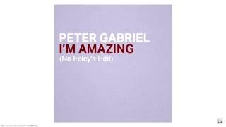 Peter Gabriel - I&#39;m Amazing [No Foley&#39;s Edit]