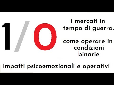 58.  I mercati in tempo guerra : operatività binaria  -Venerdi 18 marzo ore 17.30