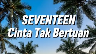 Download lagu Seventeen - Cinta Tak Bertuan (Lirik) mp3 Download lagu Seventeen - Cinta Tak Bertuan (Lirik) mp3