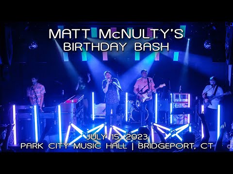 Matt McNulty's Birthday Bash: 2023-07-15 - Park City Music Hall; Bridgeport, CT (Complete Show) [4K]