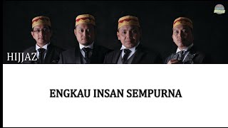 Download lagu Hijjaz - Engkau Insan Sempurna LIRIK mp3 Download lagu Hijjaz - Engkau Insan Sempurna LIRIK mp3