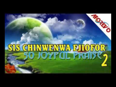 Sis  Chinwenwa Ejiofor  50 Joyful Praise 2  Nigerian Audio Gospel Music