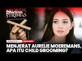 Menjerat Aurelie Moeremans Apa Itu Child Grooming Dan Cara Hindarinya