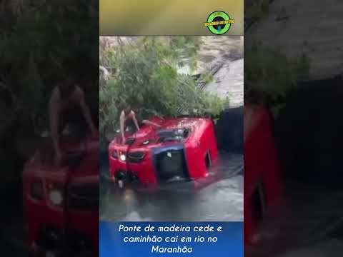 Ponte de madeira cede e caminhão cai em rio no Maranhão