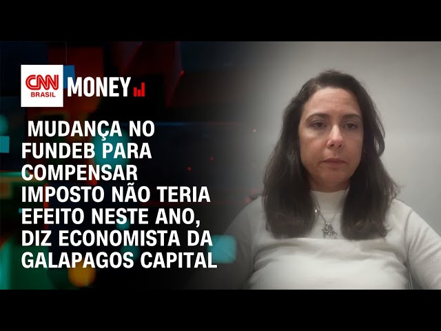Mexer no Fundeb para compensar IOF não teria efeito, diz economista da Galapagos Capital | CNN MONEY