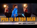 Piya Tu Ab To Aaja Sanket Panchal Choreography Ft Bhoomi Pragati