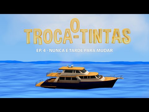 TROCA TINTAS | Ep. 04 - Nunca é Tarde Para Mudar