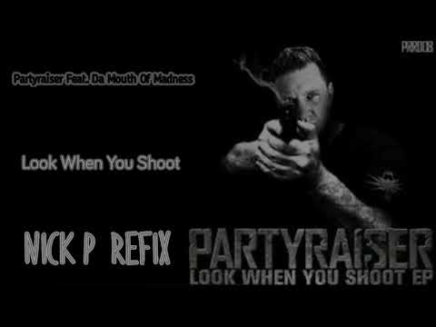 Partyraiser Feat. Da Mouth Of Madness - Look When You Shoot (Nick P Refix)