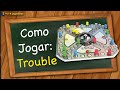 Como Jogar Trouble