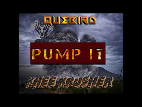Quebird Ft Knee Krusher - PUMP IT