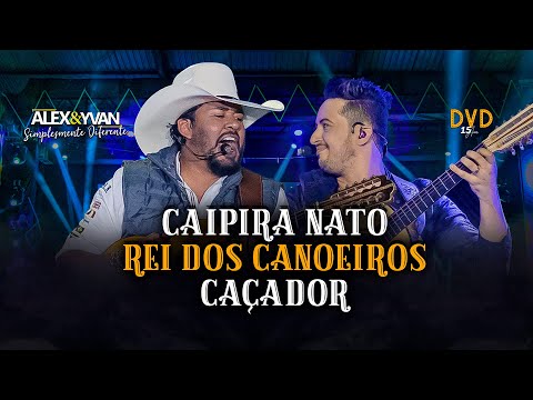 Alex & Yvan - Pot Pourri: CAIPIRA NATO / REI DOS CANOEIROS / CAÇADOR