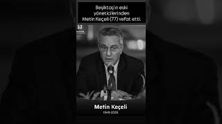 Miniaturka - Beşiktaş’ın eski yöneticilerinden Metin Keçeli (77) vefat etti.