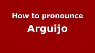 How to pronounce Arguijo