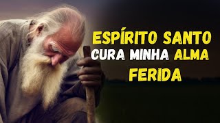 ESPÍRITO SANTO entra na minha ALMA e cura a ferida  que ninguém conseguiu