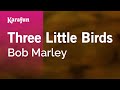 Three Little Birds - Bob Marley | Karaoke Version | KaraFun
